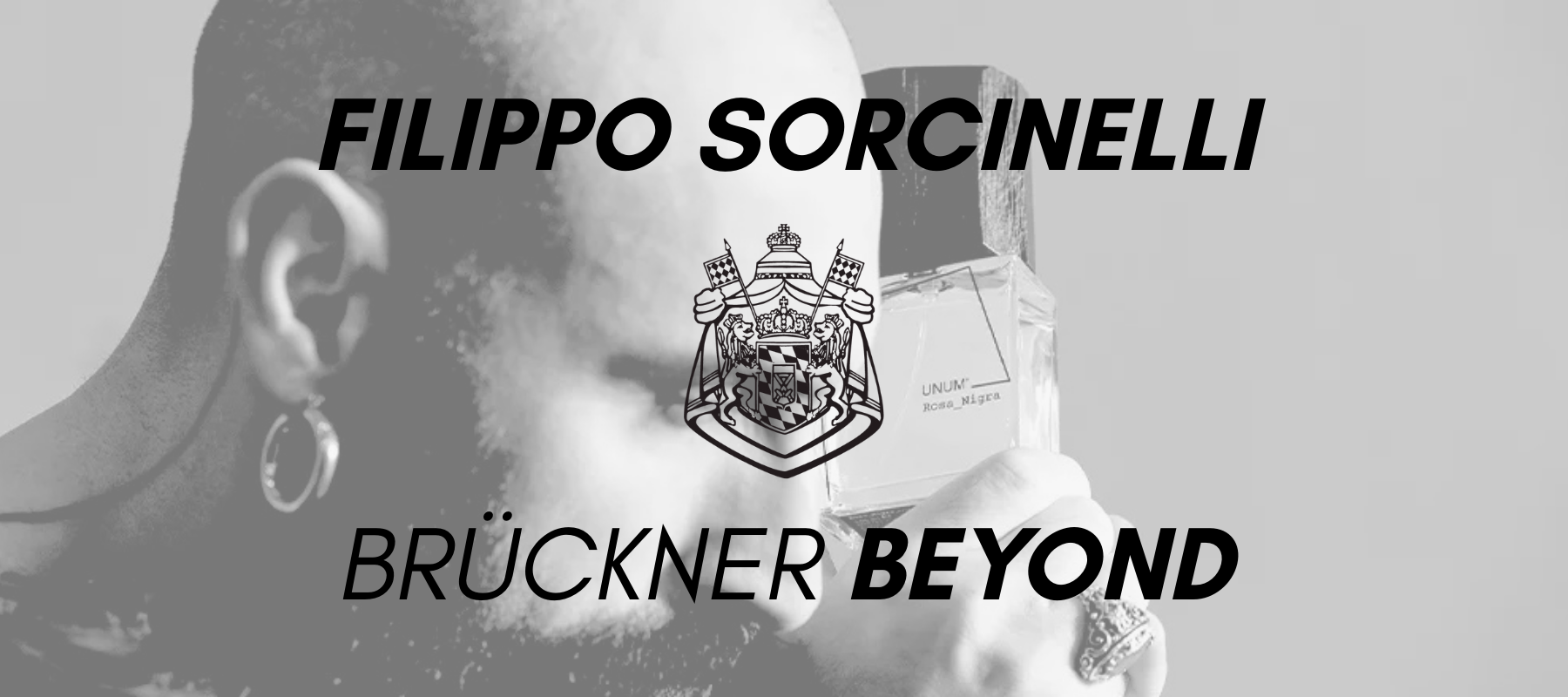 FILIPPO SORCINELLI – Sacred Artistry in Fragrance. At Brückner Beyond.
