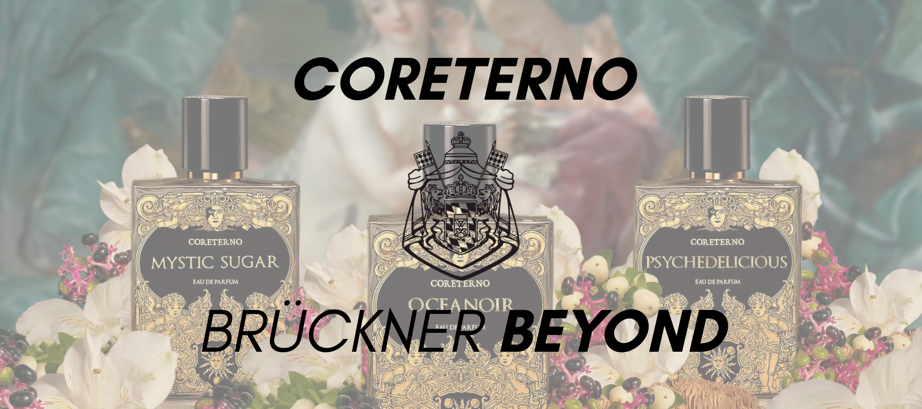 CORETERNO – Baroque Rebellion in Fragrance. At Brückner Beyond