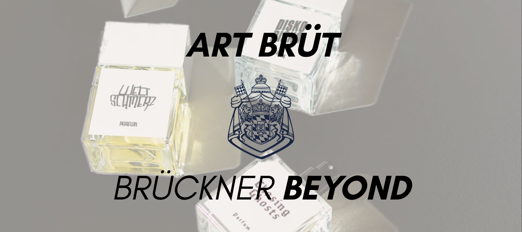 ART BRÜT – Raw Beauty in Fragrance. At Brückner Beyond.